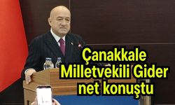 Çanakkale Milletvekili Gider net konuştu