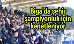 Biga'da şehir şampiyonluk için kenetleniyor