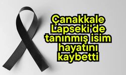 Çanakkale Lapseki'de tanınmış isim hayatını kaybetti