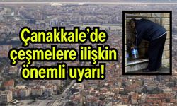 Çanakkale’de çeşmelere ilişkin önemli uyarı!