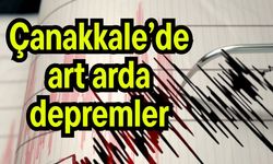 Çanakkale’de art arda depremler