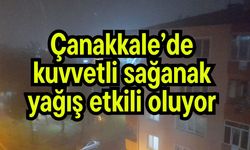 Çanakkale’de kuvvetli sağanak yağış etkili oluyor