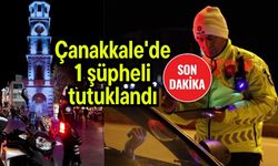 Çanakkale'de 1 şüpheli tutuklandı