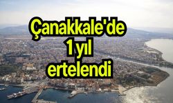 Çanakkale'de 1 yıl süreyle ertelendi