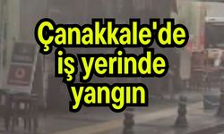 Çanakkale'de iş yerinde yangın