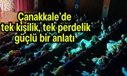 Çanakkale’de tek kişilik, tek perdelik güçlü bir anlatı