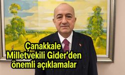 Çanakkale Milletvekili Gider'den önemli açıklamalar