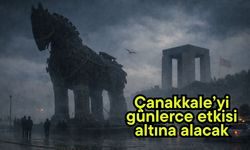 Çanakkale’yi günlerce etkisi altına alacak