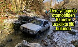 Dere yatağında otomobilden 10 metre uzaklıkta ölü bulundu