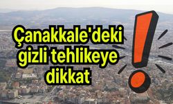 Çanakkale'deki gizli tehlikeye dikkat!