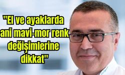 Uzmanı uyardı: "El ve ayaklarda ani mavi-mor renk değişimlerine dikkat"