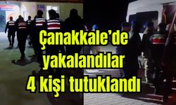 Çanakkale’de yakalandılar: 4 kişi tutuklandı (Video)