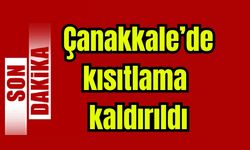 Çanakkale'deki kısıtlama kaldırıldı