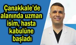 Çanakkale’de alanında uzman isim, hasta kabulüne başladı