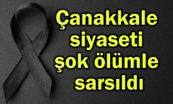 Çanakkale siyaseti şok ölümle sarsıldı