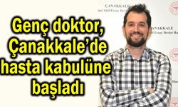 Genç doktor, Çanakkale’de hasta kabulüne başladı