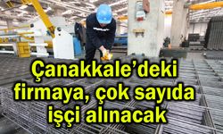 Çanakkale’deki firmaya çok sayıda işçi alınacak