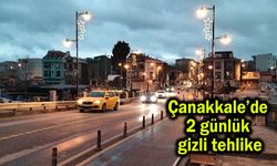Çanakkale’de 2 günlük gizli tehlike (Video)