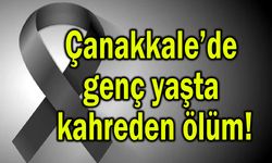 Çanakkale’de genç yaşta kahreden ölüm!