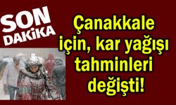 Çanakkale için kar yağışı tahminleri değişti!