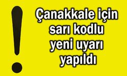 Çanakkale için sarı kodlu yeni uyarı yapıldı
