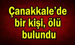 Çanakkale’de bir kişi ölü bulundu