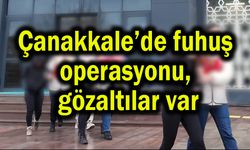 Çanakkale’de fuhuş operasyonu, gözaltılar var