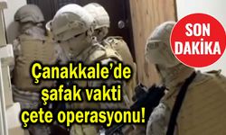 Çanakkale’de şafak vakti çete operasyonu (Video)
