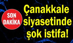 Çanakkale siyasetinde şok istifa!