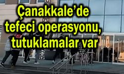 Çanakkale’de tefeci operasyonu, tutuklamalar var