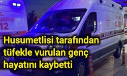 Husumetlisi tarafından tüfekle vurulan genç hayatını kaybetti