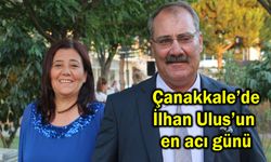 Çanakkale’de İlhan Ulus’un en acı günü