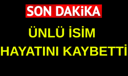 Ünlü isim hayatını kaybetti