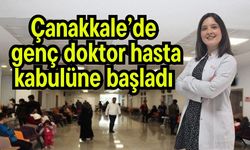 Çanakkale’de genç doktor hasta kabulüne başladı