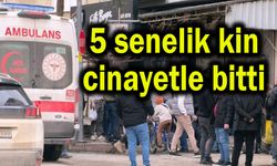 5 senelik kin cinayetle bitti