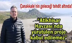 Çanakkale’nin geleceği tehdit altında! (Video)