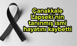Çanakkale Lapseki’nin tanınmış ismi hayatını kaybetti