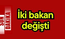 İki bakan değişti
