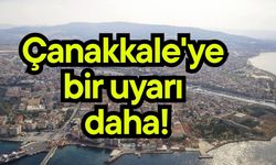 Çanakkale'ye bir uyarı daha!