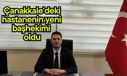 Çanakkale'deki hastanenin yeni başhekimi oldu