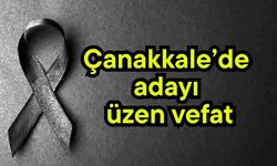 Çanakkale’de adayı üzen vefat