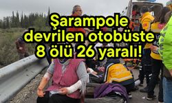 Şarampole devrilen otobüste 8 ölü 26 yaralı!