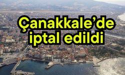 Çanakkale’de iptal edildi