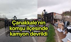 Çanakkale'nin komşu ilçesinde kamyon devrildi