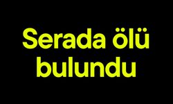 Serada ölü bulundu