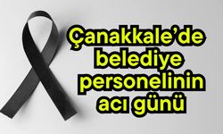 Çanakkale’de belediye personelinin acı günü