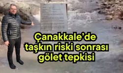 Çanakkale’de taşkın riski sonrası gölet tepkisi (Video)