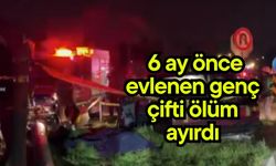 6 ay önce evlenen genç çifti ölüm ayırdı (Video)