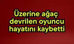 Üzerine ağaç devrilen oyuncu hayatını kaybetti (Video)
