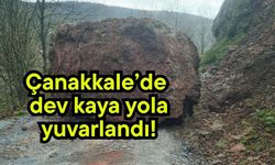 Çanakkale’de dev kaya yola yuvarlandı!